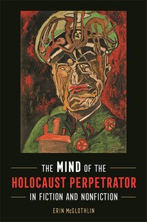 Front cover_The Mind of the Holocaust Perpetrator in Fiction and Nonfiction
