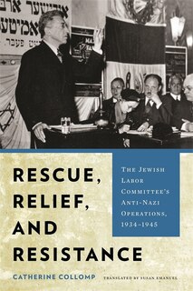 Rescue, Relief, and Resistance: The Jewish Labor Committee's Anti-Nazi Operations, 1934?1945