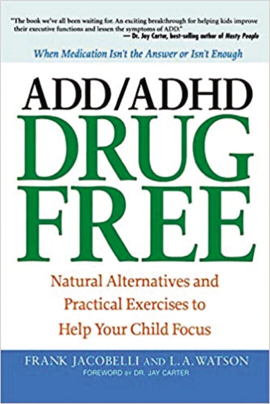 Add/adhd Drug Free: Natural Alternatives And Practical Exercises To Help Your Child Focus