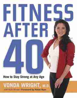 Fitness After 40: How to Stay Strong at Any Age by Vonda Wright