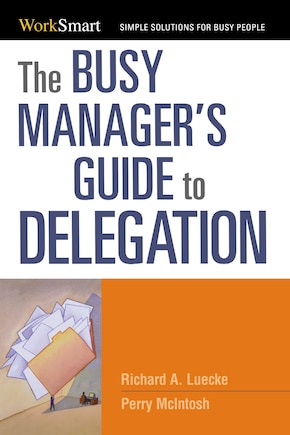 The Busy Manager's Guide To Delegation