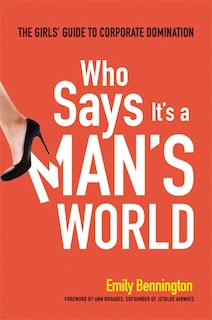 Who Says It's A Man's World: The Girls' Guide To Corporate Domination