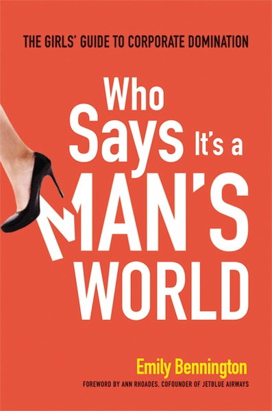 Who Says It's A Man's World: The Girls' Guide To Corporate Domination