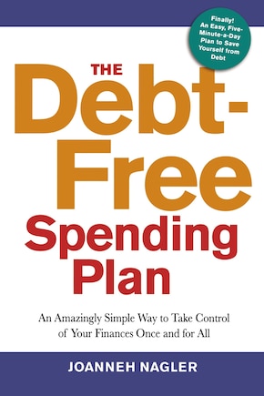 The Debt-free Spending Plan: An Amazingly Simple Way To Take Control Of Your Finances Once And For All