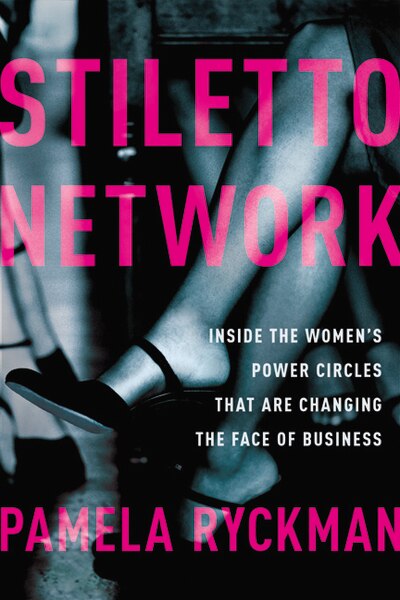 Stiletto Network: Inside The Women's Power Circles That Are Changing The Face Of Business