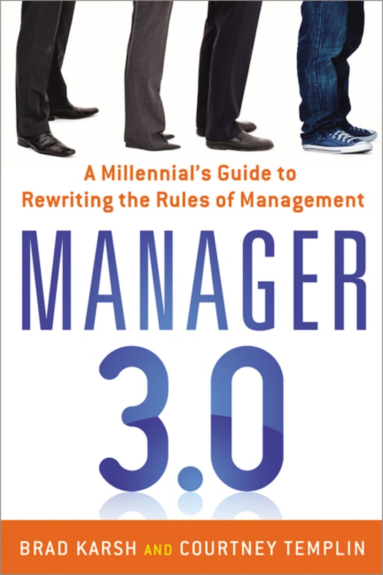 Manager 3.0: A Millennial's Guide To Rewriting The Rules Of Management