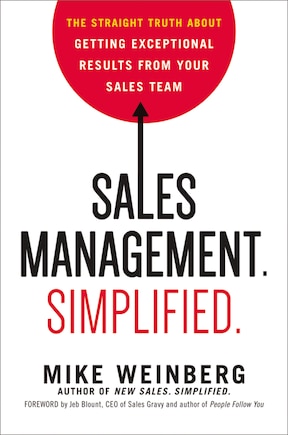 Sales Management. Simplified.: The Straight Truth About Getting Exceptional Results From Your Sales Team