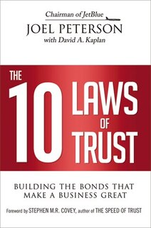 The 10 Laws Of Trust: Building The Bonds That Make A Business Great