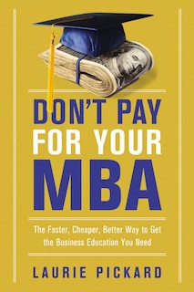 Front cover_Don't Pay For Your Mba