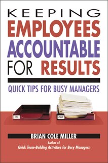 Keeping Employees Accountable For Results: Quick Tips For Busy Managers