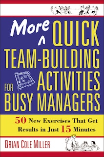 More Quick Team-building Activities For Busy Managers: 50 New Exercises That Get Results In Just 15 Minutes