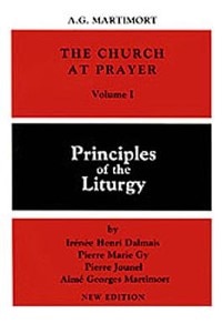 The Church at Prayer: Volume I: Principles of the Liturgy