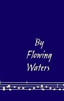 By Flowing Waters: Chant for the Liturgy, a Collection of Unaccompanied Song for Assemblies, Cantors, and Choirs