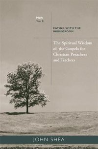 The Spiritual Wisdom of Gospels for Christian Preachers and Teachers: Eating with the Bridegroom Year B Volume 2