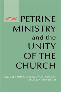 Petrine Ministry and the Unity of the Church: Toward a Patient and Fraternal Dialogue