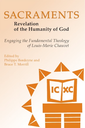 Sacraments: Revelation of the Humanity of God: Engaging the Fundamental Theology of Louis-Marie Chauvet