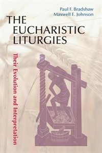 Eucharistic Liturgies: Their Evolution and Interpretation