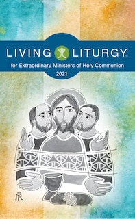 Living Liturgytm for Extraordinary Ministers of Holy Communion: Year B (2021)