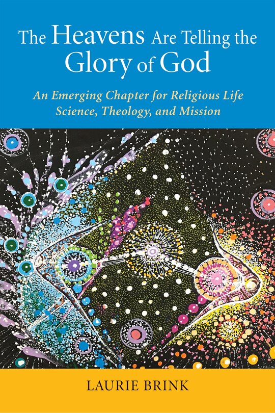 The Heavens Are Telling the Glory of God: An Emerging Chapter for Religious Life; Science, Theology, and Mission