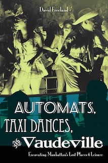 Front cover_Automats, Taxi Dances, and Vaudeville