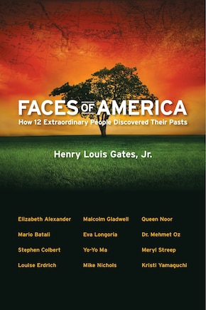 Faces Of America: How 12 Extraordinary People Discovered Their Pasts