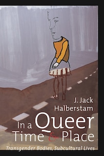 In a Queer Time and Place: Transgender Bodies, Subcultural Lives