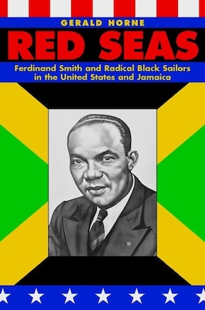 Red Seas: Ferdinand Smith and Radical Black Sailors in the United States and Jamaica