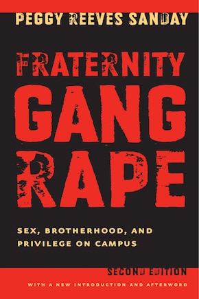 Fraternity Gang Rape: Sex, Brotherhood, and Privilege on Campus