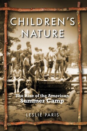 Children's Nature: The Rise of the American Summer Camp