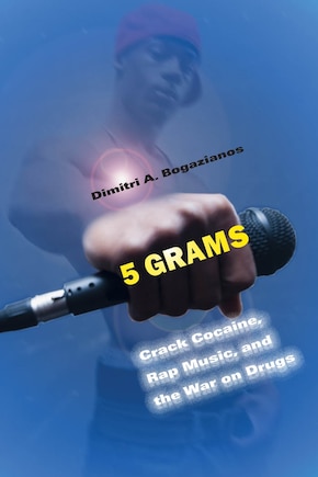 5 Grams: crack Cocaine, Rap Music, And The War On Drugs