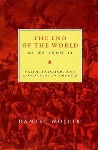 The End of the World As We Know It: Faith, Fatalism, and Apocalypse in America