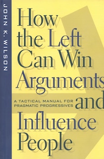 Front cover_How the Left Can Win Arguments and Influence People