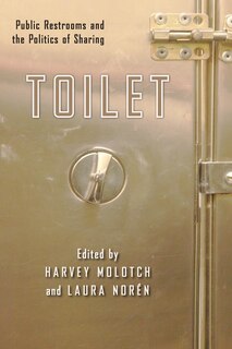 Toilet: Public Restrooms And The Politics Of Sharing