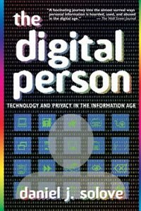 Digital Person: Technology and Privacy in the Information Age