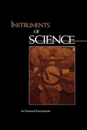 Instruments of Science: An Historical Encyclopedia