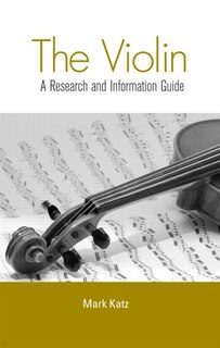 The Violin: A Research and Information Guide