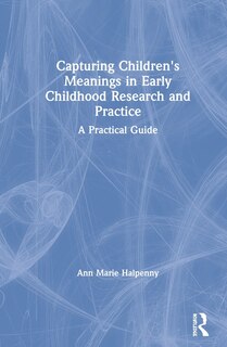 Front cover_Capturing Children's Meanings In Early Childhood Research And Practice