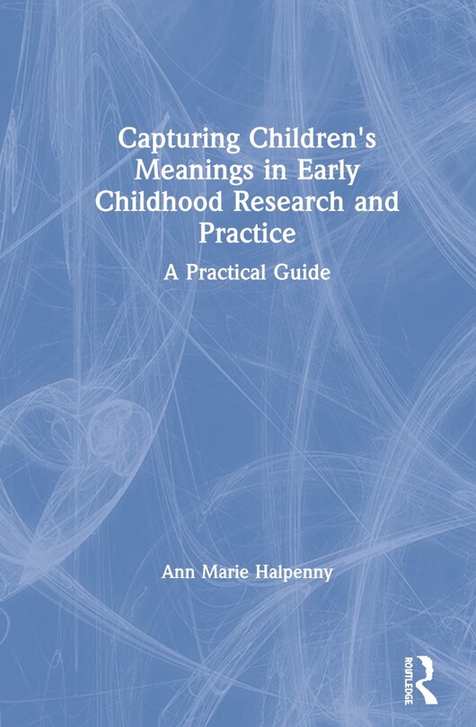 Front cover_Capturing Children's Meanings In Early Childhood Research And Practice