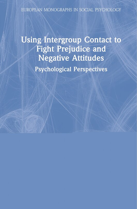 Front cover_Using Intergroup Contact To Fight Prejudice And Negative Attitudes