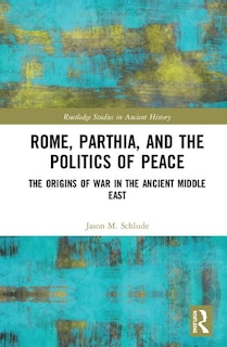 Front cover_Rome, Parthia, And The Politics Of Peace