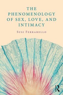 Front cover_The Phenomenology Of Sex, Love, And Intimacy