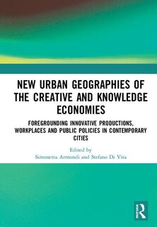 Front cover_New Urban Geographies Of The Creative And Knowledge Economies