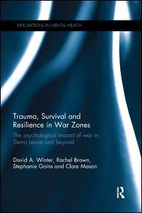 Trauma, Survival And Resilience In War Zones: The Psychological Impact Of War In Sierra Leone And Beyond