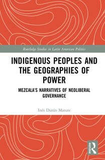 Front cover_Indigenous Peoples And The Geographies Of Power