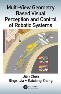 Front cover_Multi-view Geometry Based Visual Perception And Control Of Robotic Systems