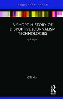 Couverture_A Short History Of Disruptive Journalism Technologies