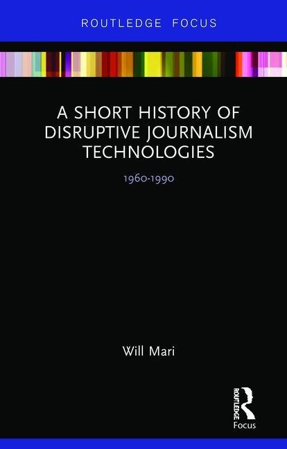 Couverture_A Short History Of Disruptive Journalism Technologies