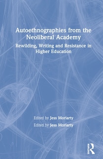 Front cover_Autoethnographies From The Neoliberal Academy