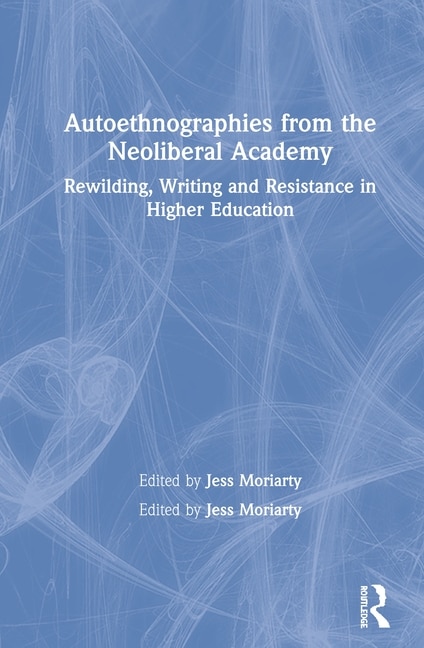 Front cover_Autoethnographies From The Neoliberal Academy