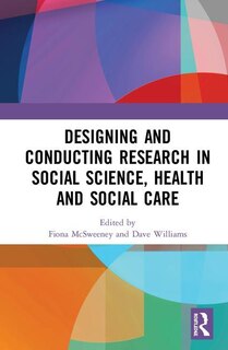 Front cover_Designing And Conducting Research In Social Science, Health And Social Care